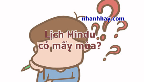Lịch Hindu có mấy mùa? Đúng nhất Lịch Hindu có mấy mùa? Đúng nhất